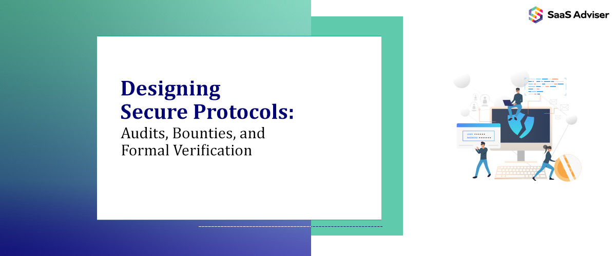 Designing Secure Protocols: Audits, Bounties, and Formal Verification
